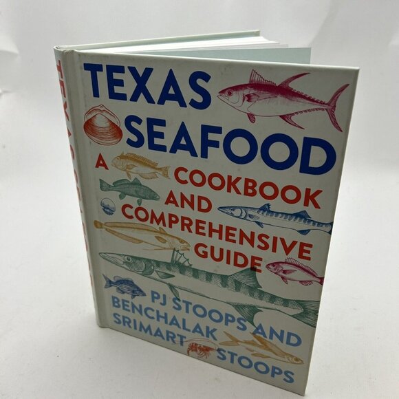 Texas Seafood: A Cookbook and Comprehensive Guide by Pj Stoops - Picture 1 of 4